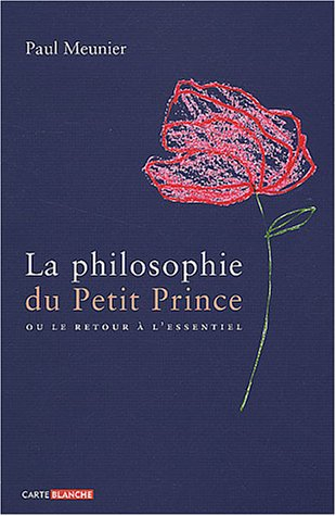 la philosophie du petit prince : ou le retour à l'essentiel