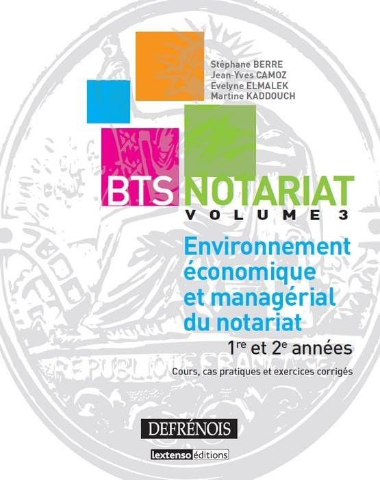 BTS notariat. Vol. 3. Environnement économique et managérial du notariat : 1re et 2e années : cours,