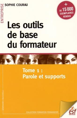 Les outils de base du formateur. Vol. 1. Parole et supports