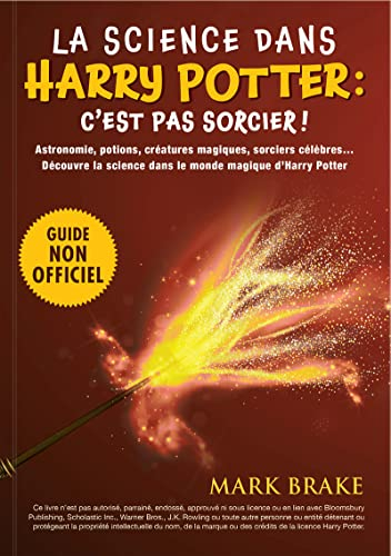 La science dans Harry Potter : c'est pas sorcier ! : Astronomie, potions, créatures magiques, sorcie
