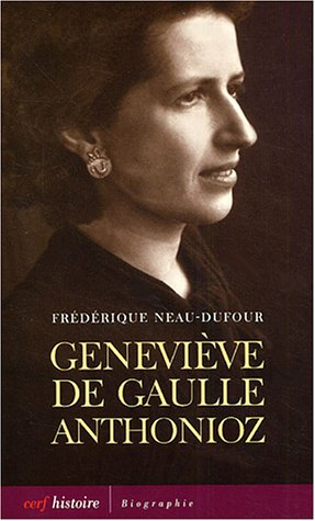 Geneviève de Gaulle Anthonioz : l'autre de Gaulle