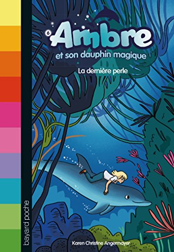 Ambre et son dauphin magique. Vol. 6. La dernière perle