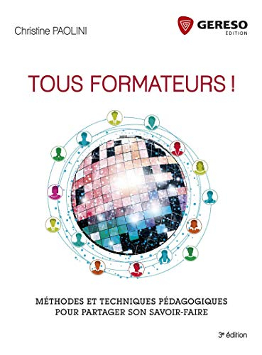 Tous formateurs ! : méthodes et techniques pédagogiques pour partager son savoir-faire