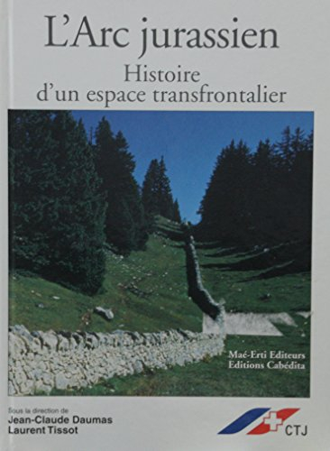 L'arc jurassien : histoire d'un espace transfrontalier