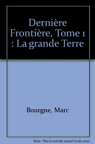 Dernière frontière. Vol. 1. La grande terre