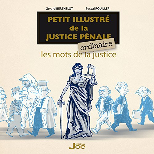 Petit illustré de la justice pénale ordinaire : les mots de la justice
