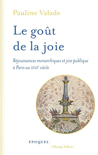 Le goût de la joie : réjouissances monarchiques et joie publique à Paris au XVIIIe siècle