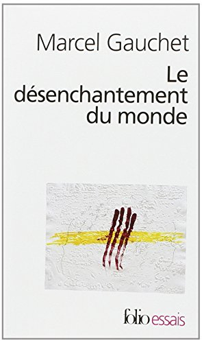 Le désenchantement du monde : une histoire politique de la religion