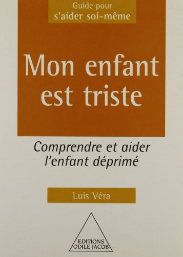 Mon enfant est triste : comprendre et aider l'enfant déprimé