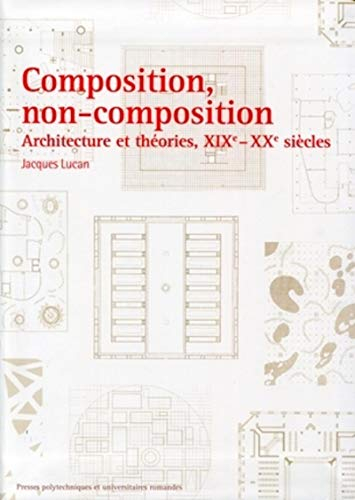 Composition, non-composition : architecture et théories, XIXe-XXe siècles