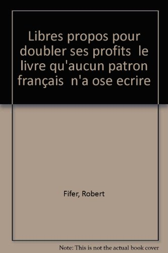 Libres propos pour doubler ses profits : le livre qu'aucun patron français n'a osé écrire