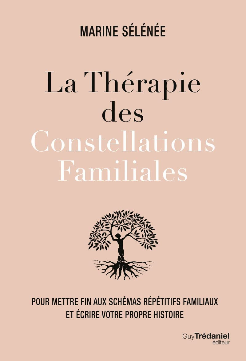 La thérapie des constellations familiales : pour mettre fin aux schémas répétitifs familiaux et écri