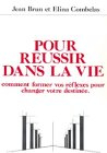 Pour réussir dans la vie : comment former vos réflexes pour changer votre destinée