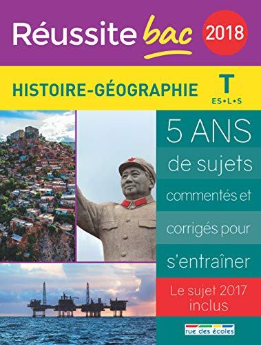 Histoire géographie, terminale ES, L, S : 2018 : 5 ans de sujets commentés et corrigés pour s'entraî