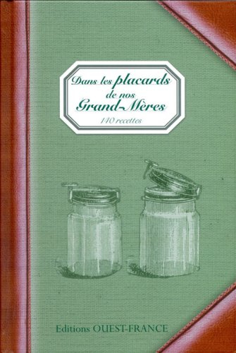 Dans les placards de nos grands-mères : 140 recettes