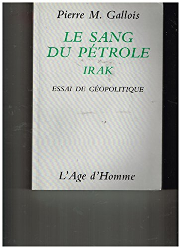 Le sang du pétrole : Irak : essai de géopolitique
