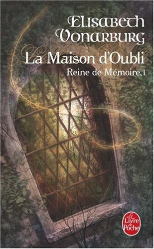 Reine de mémoire. Vol. 1. La maison d'oubli
