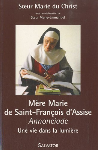 Mère Marie de Saint-François d'Assise : annonciade : une vie dans la lumière