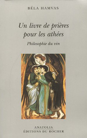 Un livre de prière pour les athées : philosophie du vin