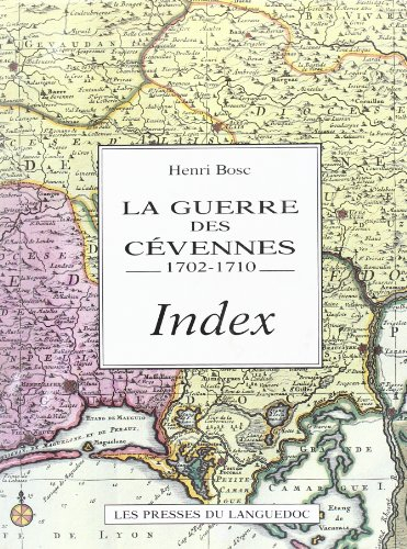 La Guerre des Cévennes : 1702-1710. Vol. 6. Index