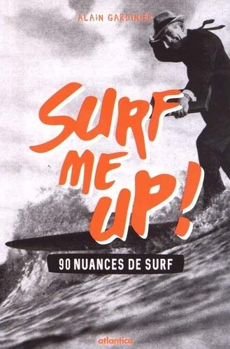 Surf me up ! : 90 nuances de surf