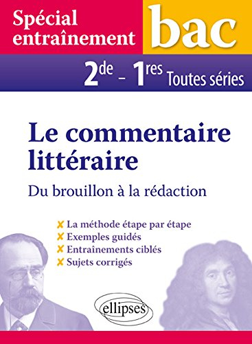 Le commentaire littéraire : du brouillon à la rédaction, 2de-1res toutes séries : spécial entraîneme