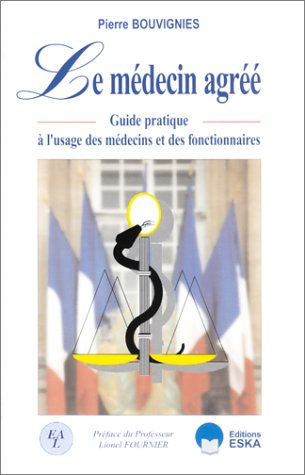 Le médecin agréé : guide pratique à l'usage des médecins et des fonctionnaires