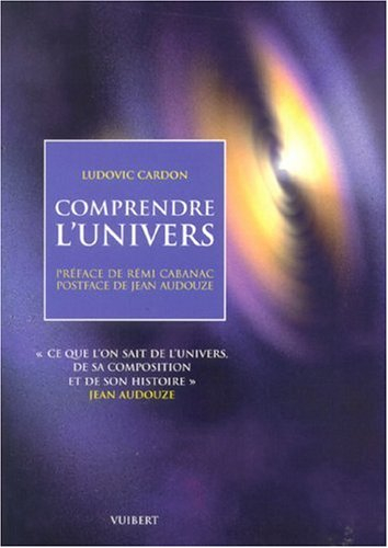 Comprendre l'univers : ce que l'on sait de l'Univers, de sa composition et de son histoire