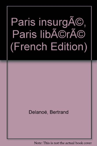 Paris insurgé, Paris libéré