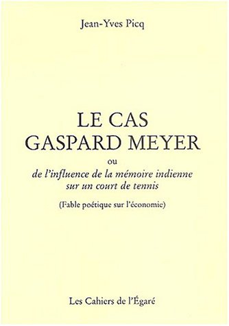 Le cas Gaspard Meyer ou De l'influence de la mémoire indienne sur un court de tennis : fable poétiqu