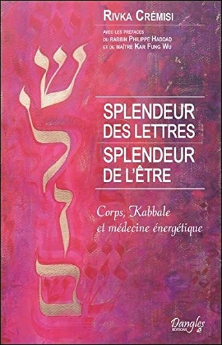 Splendeur des lettres, splendeur de l'être : une vision énergétique du corps à la lumière de la kabb