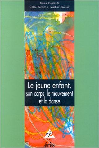 Le jeune enfant, son corps, le mouvement et la danse