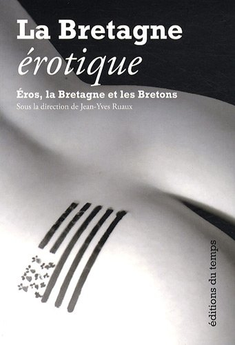 Bretagne érotique : Eros, la Bretagne et les Bretons