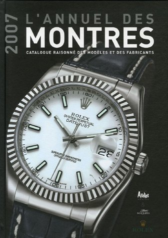 L'annuel des montres 2007 : catalogue raisonné des modèles et des fabricants