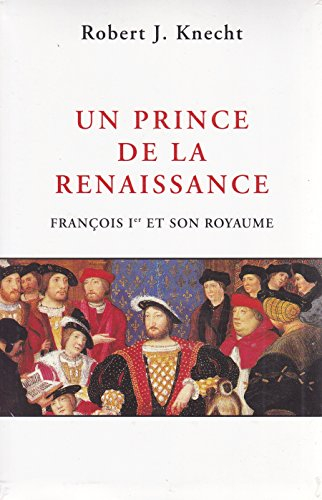 un prince de la renaissance : françois ier et son royaume