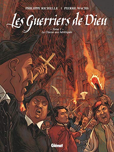 Les guerriers de Dieu. Vol. 1. La chasse aux hérétiques