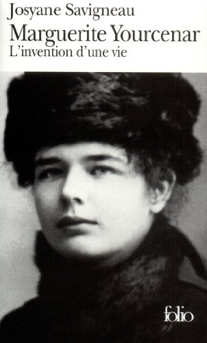 Marguerite Yourcenar : l'invention d'une vie