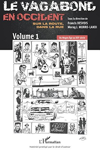 Le vagabond en Occident. Vol. 1. Du Moyen Age au XIXe siècle : sur la route, dans la rue