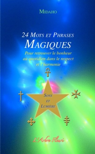 24 mots et phrases magiques : pour retrouver le bonheur au quotidien dans le respect et l'harmonie :