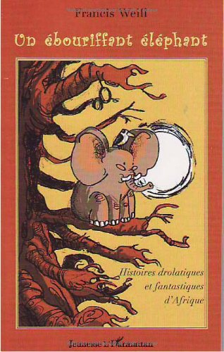 Un ébouriffant éléphant : histoires fantastiques et drolatiques d'Afrique