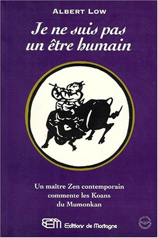 je ne suis pas un etre humain. un maître zen contemporain commente les koans du mumonkan