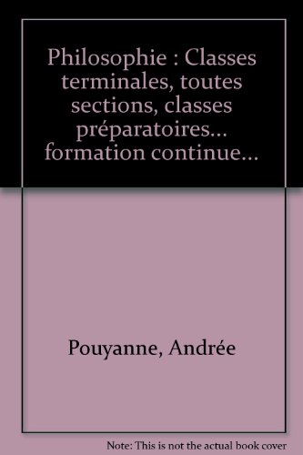 Philosophie : classes terminales toutes sections, classes préparatoires, concours, facultés, formati