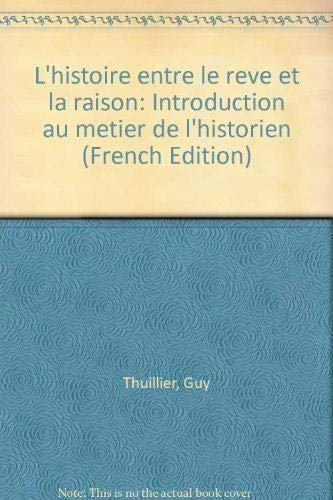L'histoire entre le rêve et la raison : introduction au métier de l'historien