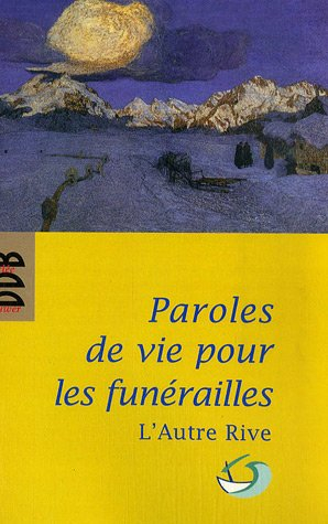 Paroles de vie pour les funérailles : pour un accompagnement humain