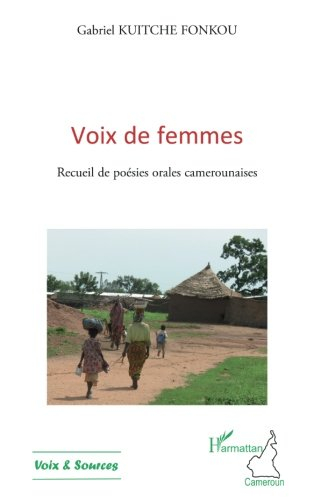 Voix de femmes : recueil de poésies orales camerounaises