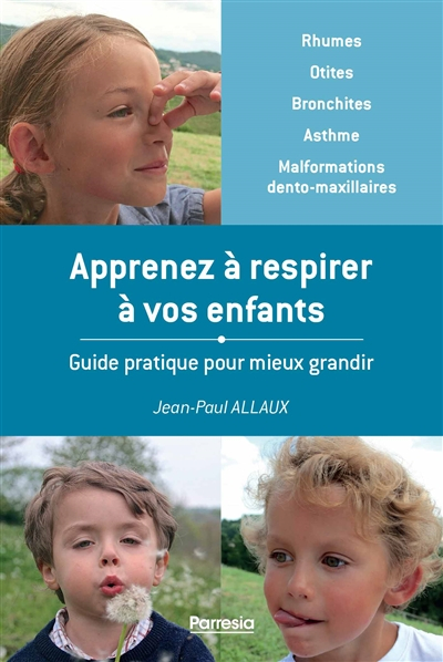Apprenez à respirer à vos enfants : guide pratique pour mieux grandir : rhumes, otites, bronchites, 