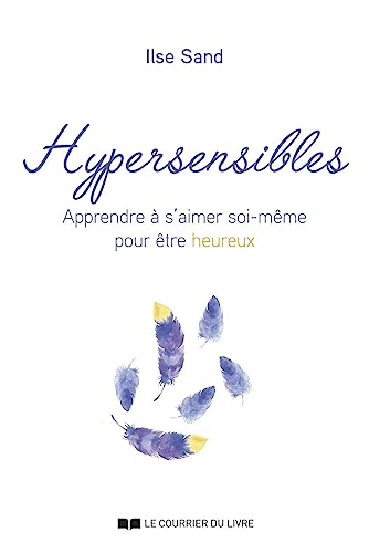 Hypersensibles : apprendre à s'aimer soi-même pour être heureux