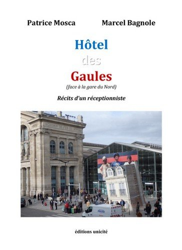 L'hôtel des Gaules (face à la gare du Nord) : récits d'un réceptionniste