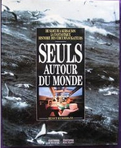 Seuls autour du monde : de Slocum à Kersauson, la fantastique histoire des circumnavigateurs
