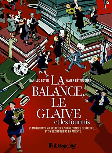La balance, le glaive et les fourmis : 23 magistrats, 48 greffiers, 3 directrices de greffes... et 3